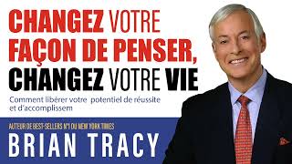 Changez votre façon de penser changez votre vie Comment libérer votre Brian Tracy Livre audio [upl. by Drusi]