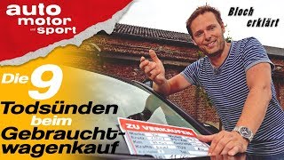 Die 9 Todsünden beim Gebrauchtwagenkauf  Bloch erklärt 43 auto motor und sport [upl. by Esiuole]