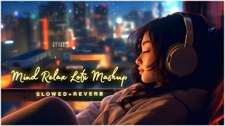 Mind Fresh Mashup 🪷 Slowed amp Reverb ❤️ Arijit Sing Love Mashup 😍 Heart Touching Songs  13 [upl. by Rubbico868]