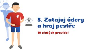 03 ZATAJUJ ÚDERY A HRAJ PESTŘE  Deset zlatých pravidel badmintonu [upl. by Moynahan]