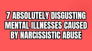 7 Absolutely Disgusting Mental Illnesses Caused by Narcissistic Abuse NPD narcissism [upl. by Kaliope109]