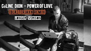 Céline Dion  Power Of Love Blasterjaxx Remix Longer Version [upl. by Spiegelman]