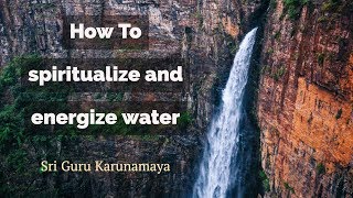 How to spiritualize and energize water I Sri Guru Karunamaya [upl. by Ela]