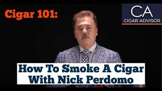 How to Smoke a Cigar  Cigar 101 with Nick Perdomo [upl. by Atiuqrahc]