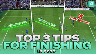 Top 3 Tips for FINISHING in FC 25  COMPLETE FINISHING TUTORIAL [upl. by Swetiana]