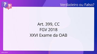 QScon Direito Art 399 CC FGV 2018  XXVI Exame da OAB [upl. by Rehpetsirhc]