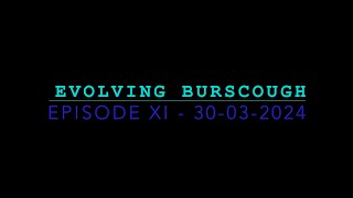 Evolving Burscough  Episode XI  300324 [upl. by Mima]