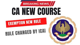 CA New Course Exemptions New Rule  Rule Changed by ICAI [upl. by Hetti]