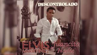 Elvis Martinez  Juancito nadie Audio Oficial álbum Musical Descontrolado  2004 [upl. by Aimej]