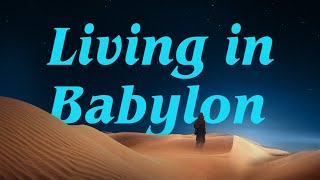 Living in Babylon  The Eternal Kingdom [upl. by Arretahs]