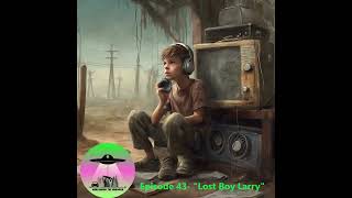 Episode 43 quotLost Boy Larryquot [upl. by Devine]