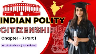 Citizenship  Indian Polity MLaxmikant  7th Edition  Chapter 7  Part 1 [upl. by Leverick]