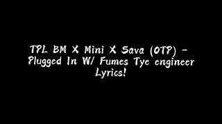 TPL BM X Mini X Sava OTP  Plugged In W Fumez the engineer  Lyrics [upl. by Evelunn]