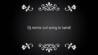 Tamil Dj Remix cut songs [upl. by Durware]