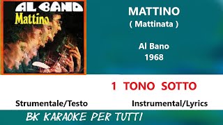 MATTINO Mattinata Al Bano Karaoke  1 Tono Sotto  StrumentaleTesto [upl. by Chiang]