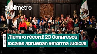 ¡Tiempo récord Congresos locales aprueban Reforma Judicial [upl. by Vial625]