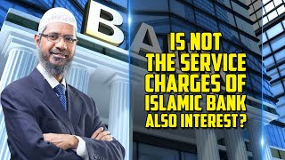 Is not the Service Charges of Islamic Bank also Interest — Dr Zakir Naik [upl. by Ardnuaet]