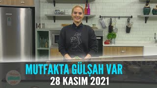 Mutfakta Gülşah Var 28 Kasım 2021 [upl. by Aihsatsan]