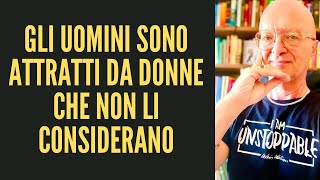 GLI UOMINI SONO ATTRATTI DA DONNE CHE NON LI CONSIDERANO [upl. by Nylinej486]