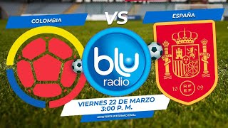 🔴 EN VIVO 🔴 COLOMBIA VS ESPAÑA  PROGRAMACIÓN BLU RADIO [upl. by Renckens]