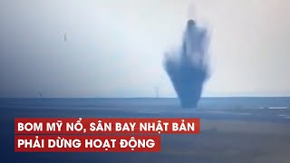 Bom Mỹ nổ sân bay Nhật Bản phải dừng hoạt động [upl. by Noteek190]