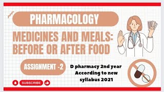 Pharmacology Assignment 2  Medicines and meals Before or After food D pharmacy 2nd year [upl. by Aynav355]