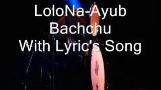 LoLoNa With Lyrics  Ayub Bachchu [upl. by Mcginnis]