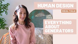 HUMAN DESIGN  REAL TALK Featuring the GENERATOR Human Design Type [upl. by Rowley]