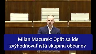 Milan Mazurek Opäť sa ide zvýhodňovať istá skupina občanov [upl. by Osborne]