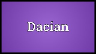 Dacian Meaning [upl. by Keriann416]