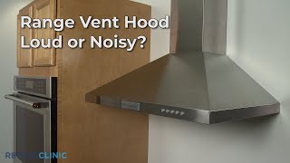 Range Vent Hood Loud or Noisy — Range Vent Hood Troubleshooting [upl. by Celisse]