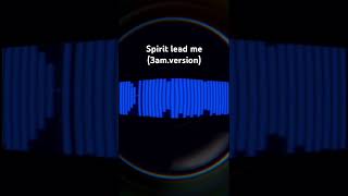 Spirit lead me 3am Version [upl. by Eilah]