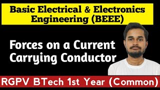 Forces on a Current Carrying Conductor  Basic Electrical Engineering  BEEE RGPV Btech 1st Year [upl. by Fletch]