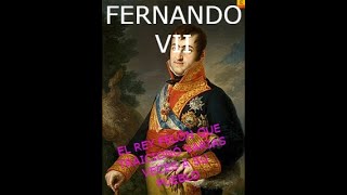 FERNANDO VII EL REY FELÓN QUE TRAICIONÓ VARIAS VECES A SU PUEBLO [upl. by Davilman]