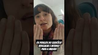 Os Perigos do Exercício Irregular e Intenso para a Mulher [upl. by Ymarej]