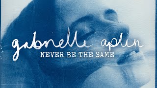 Gabrielle Aplin  Never Be The Same Official Lyric Video [upl. by Htur201]