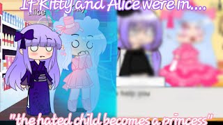 If kitty and alice were in quotThe hated child becomes a princessquot [upl. by Gninnahc]