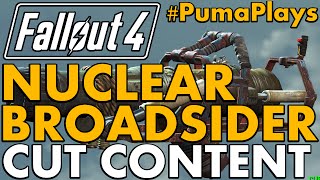 NUCLEAR BROADSIDER  Fallout 4 Cut Content and Weapons Episode 2 PumaPlays [upl. by Thom179]