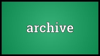 Archive Meaning [upl. by Fatima]