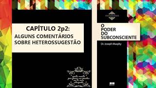 O Poder do Subconsciente  Heterossugestão Capítulo 2p2 [upl. by Begga]