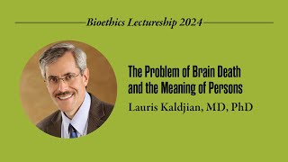 Bioethics Lecture  The Problem of Brain Death and the Meaning of Persons  Lauris Kaldjian MD PhD [upl. by Ahsain105]