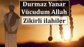 Durmaz yanar vücudum Allah  Zikirli ilahi [upl. by Sllew]