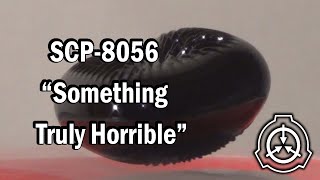 SCP8056 quotSomething Truly Horriblequot Euclid SCP Document Reading [upl. by Eeleak409]