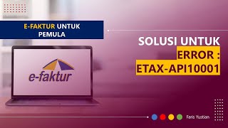 Tutorial eFaktur untuk pemula Penyebab ETAX API 10001 Error dan Solusi Mengatasinya [upl. by Oisorbma]