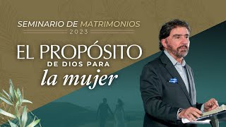 El Propósito de Dios para la Mujer  Seminario de Matrimonios 2023  Dr Armando Alducin [upl. by Ifar809]