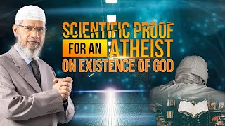 Scientific Proof for an Atheist on Existence of God – Dr Zakir Naik [upl. by Bright789]