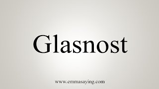 How To Say Glasnost [upl. by Ardnahsal98]