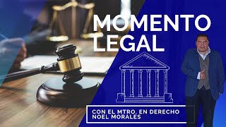 EL MOMENTO LEGAL CON EL MAESTRO EN DERECHO NOEL MORALES [upl. by Tulley]