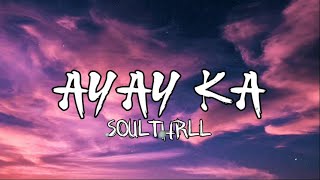 Soulthrll  Ayay Ka Lyrics🎵│TeoAnthony [upl. by Eidson]