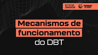 Bytes de Dados  Mecanismos de Funcionamento do DBT [upl. by Yenterb501]